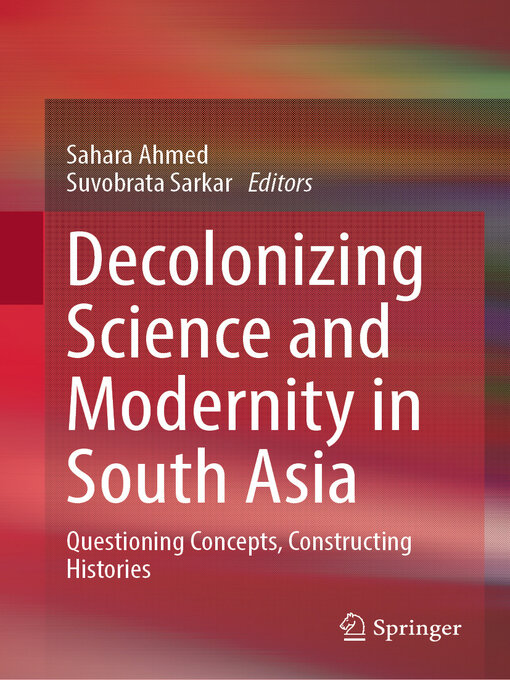 Title details for Decolonizing Science and Modernity in South Asia by Sahara Ahmed - Available